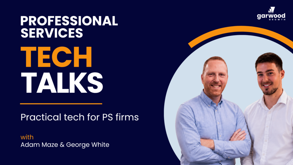 Professional Services Tech Talks with Adam Maze and George White | Garwood Growth